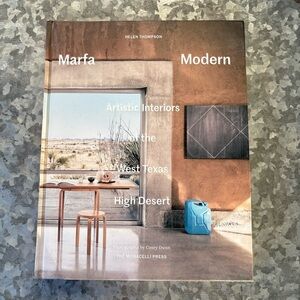 Marfa Modern: Artistic Interiors of the West Texas High Desert